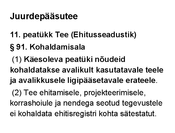 Juurdepääsutee 11. peatükk Tee (Ehitusseadustik) § 91. Kohaldamisala (1) Käesoleva peatüki nõudeid kohaldatakse avalikult