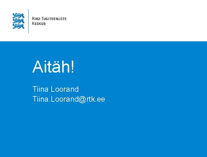 Aitäh! Tiina Loorand Tiina. Loorand@rtk. ee 