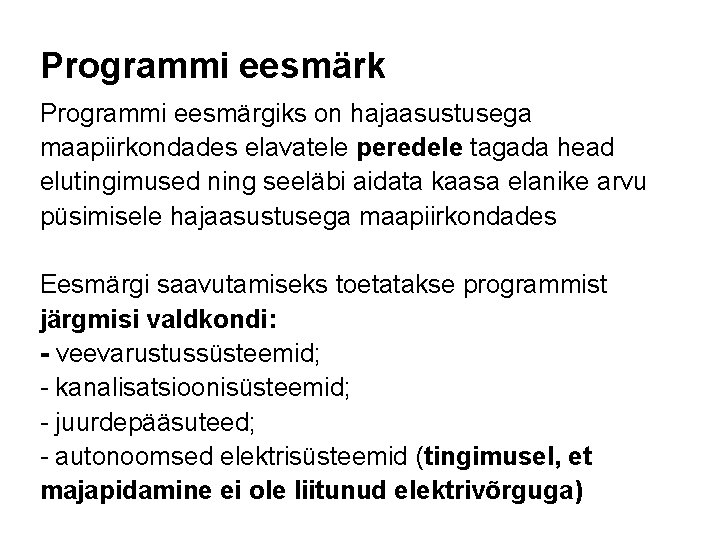Programmi eesmärk Programmi eesmärgiks on hajaasustusega maapiirkondades elavatele peredele tagada head elutingimused ning seeläbi