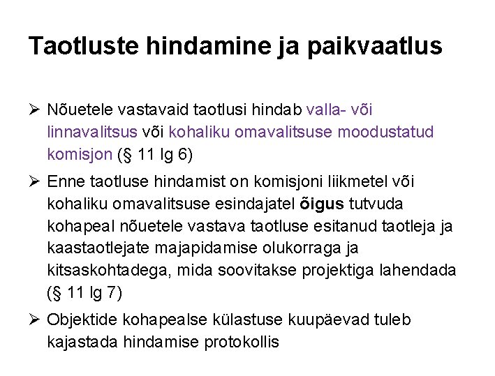 Taotluste hindamine ja paikvaatlus Ø Nõuetele vastavaid taotlusi hindab valla- või linnavalitsus või kohaliku