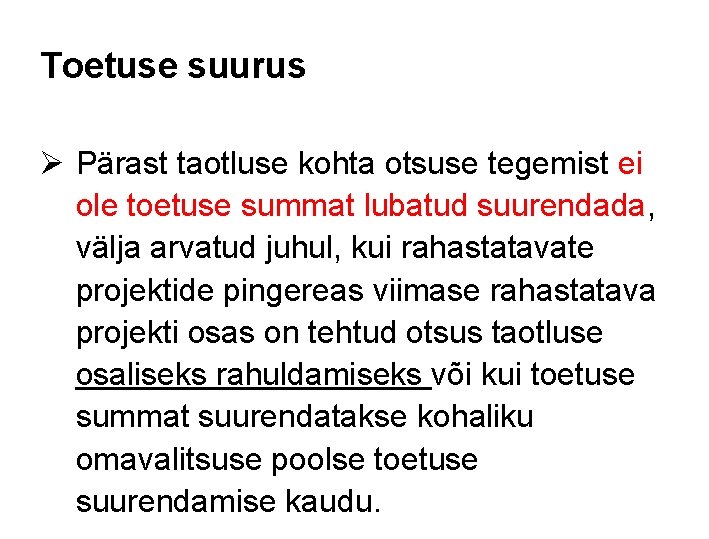 Toetuse suurus Ø Pärast taotluse kohta otsuse tegemist ei ole toetuse summat lubatud suurendada,