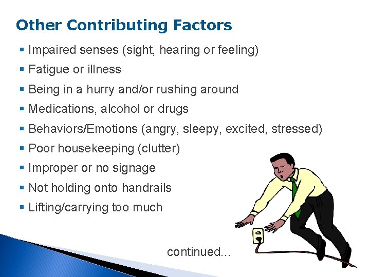 Other Contributing Factors § Impaired senses (sight, hearing or feeling) § Fatigue or illness