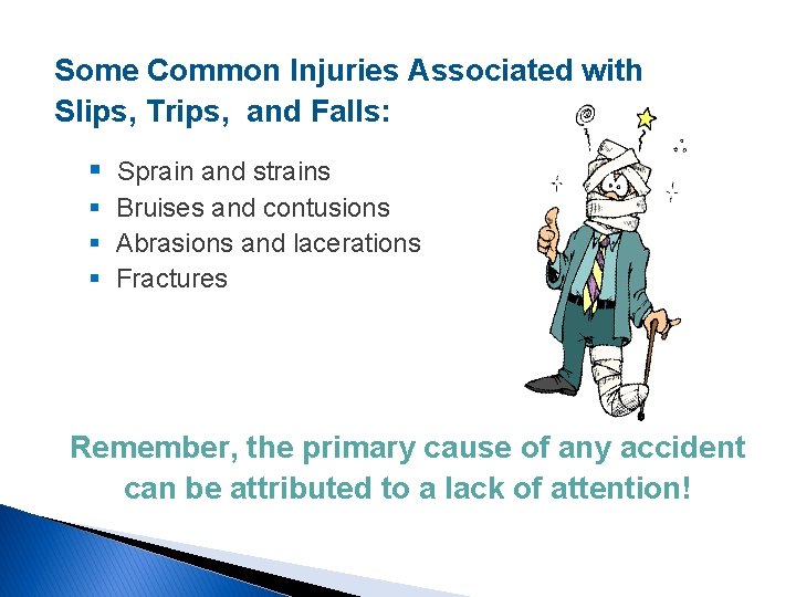 Some Common Injuries Associated with Slips, Trips, and Falls: § Sprain and strains §