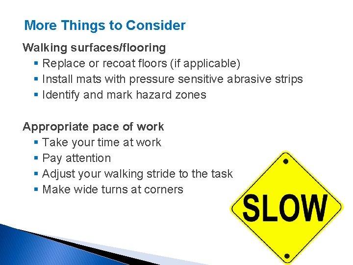 More Things to Consider Walking surfaces/flooring § Replace or recoat floors (if applicable) §