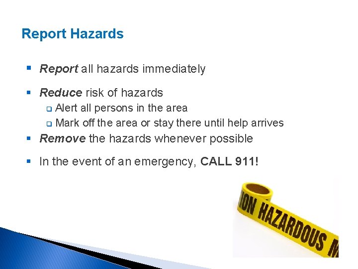 Report Hazards § Report all hazards immediately § Reduce risk of hazards Alert all