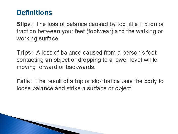 Definitions Slips: The loss of balance caused by too little friction or traction between