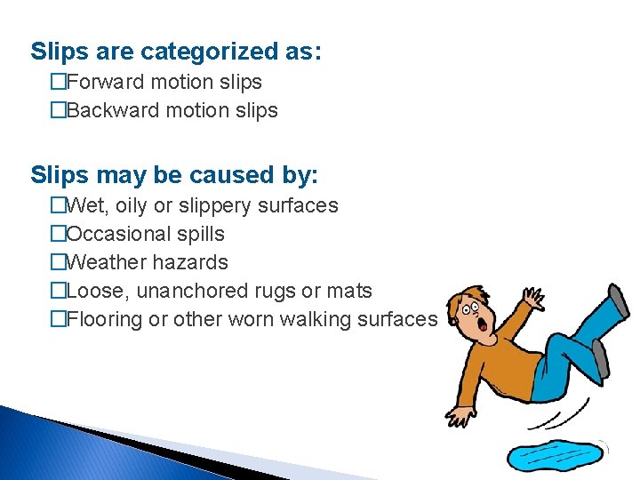 Slips are categorized as: �Forward motion slips �Backward motion slips Slips may be caused