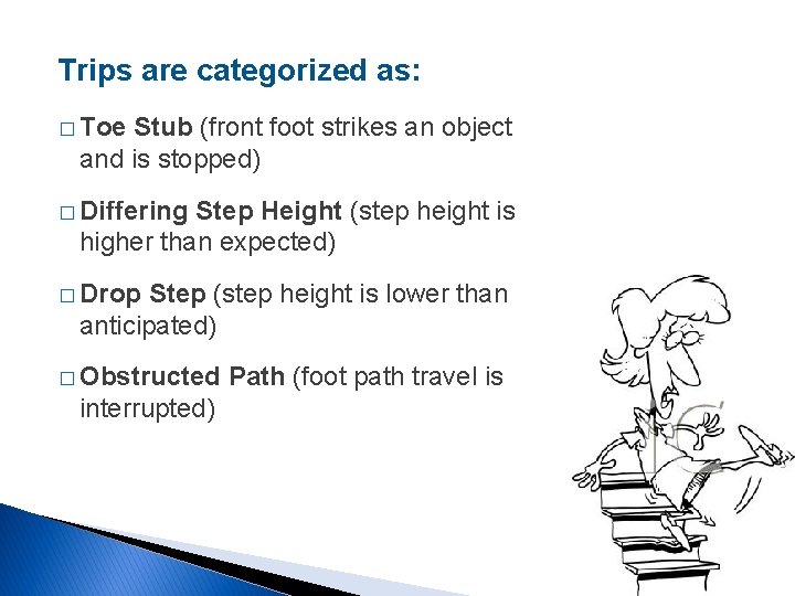 Trips are categorized as: � Toe Stub (front foot strikes an object and is