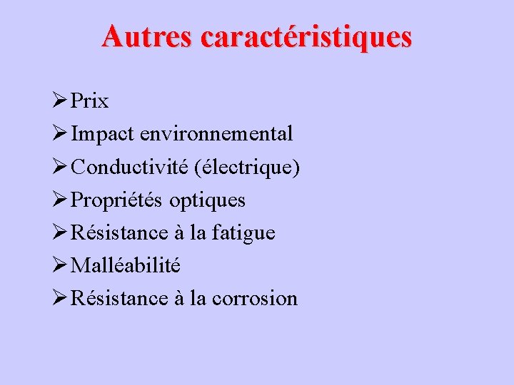 Autres caractéristiques Ø Prix Ø Impact environnemental Ø Conductivité (électrique) Ø Propriétés optiques Ø