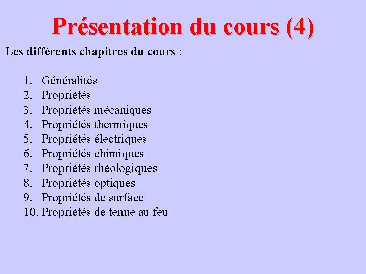 Présentation du cours (4) Les différents chapitres du cours : 1. Généralités 2. Propriétés