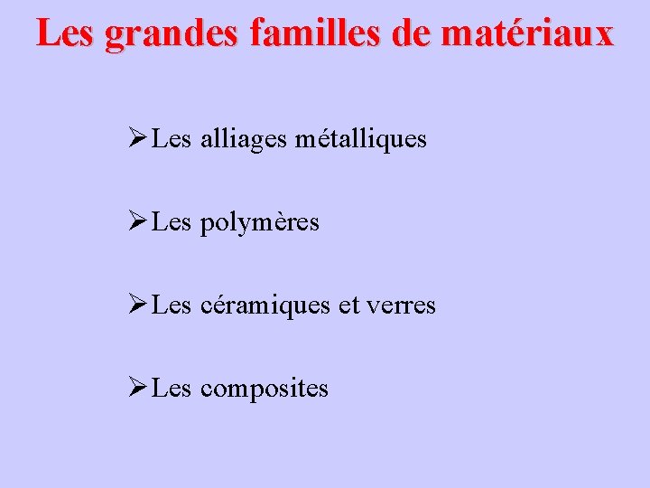 Les grandes familles de matériaux Ø Les alliages métalliques Ø Les polymères Ø Les