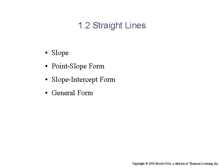 1. 2 Straight Lines • Slope • Point-Slope Form • Slope-Intercept Form • General