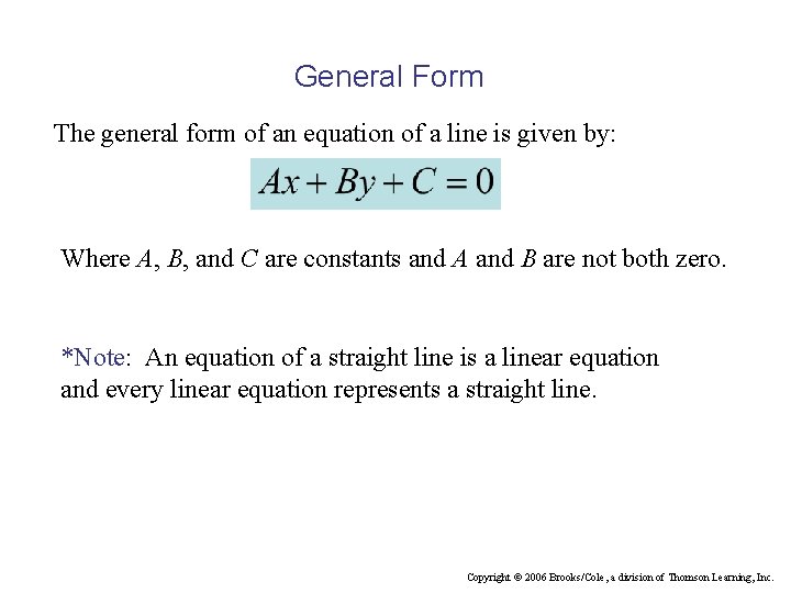 General Form The general form of an equation of a line is given by: