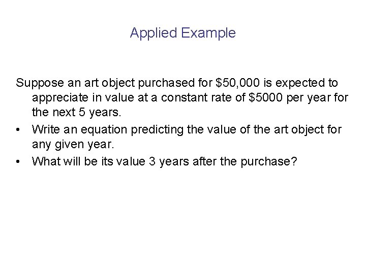 Applied Example Suppose an art object purchased for $50, 000 is expected to appreciate