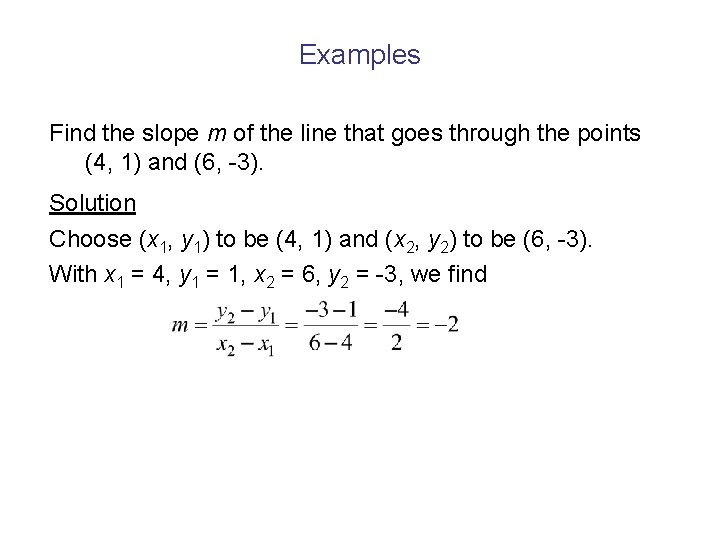 Examples Find the slope m of the line that goes through the points (4,