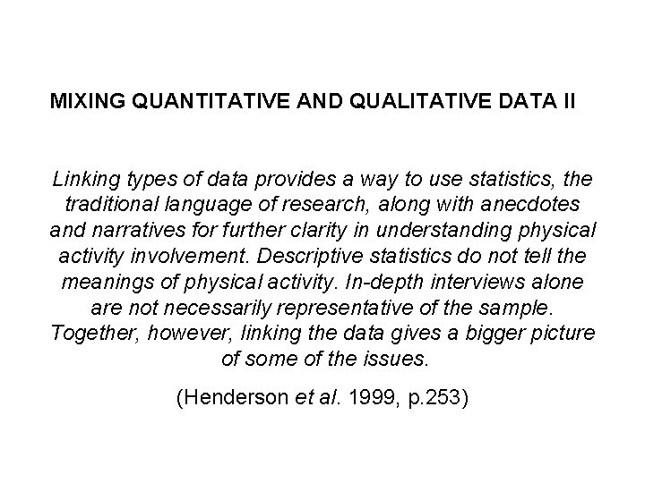 MIXING QUANTITATIVE AND QUALITATIVE DATA II Linking types of data provides a way to