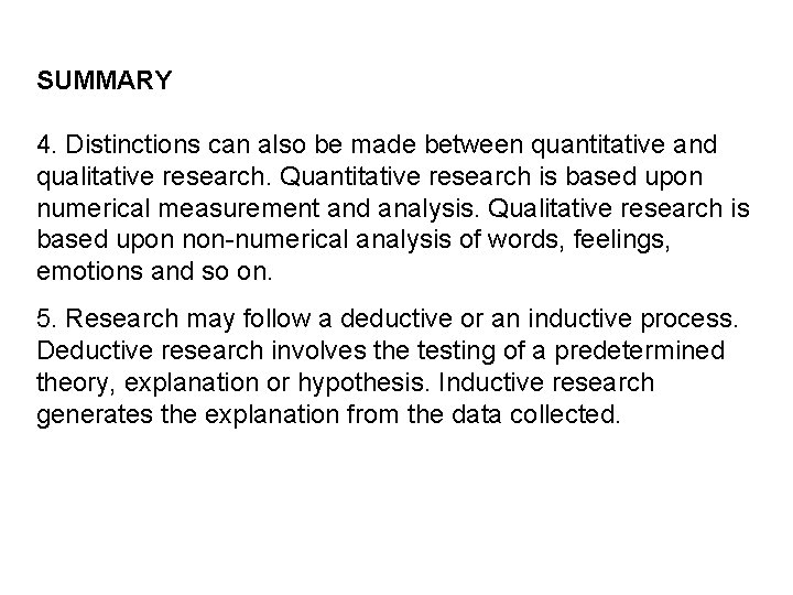 SUMMARY 4. Distinctions can also be made between quantitative and qualitative research. Quantitative research