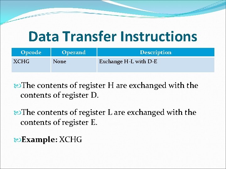 Data Transfer Instructions Opcode XCHG Operand None Description Exchange H-L with D-E The contents