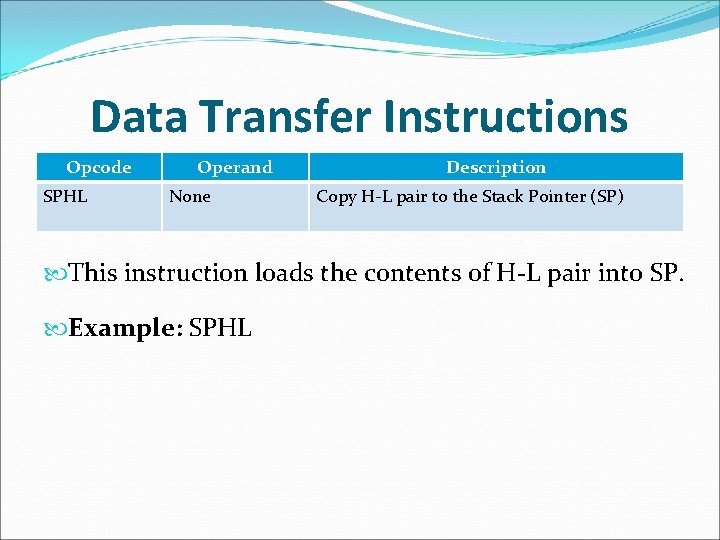 Data Transfer Instructions Opcode SPHL Operand None Description Copy H-L pair to the Stack