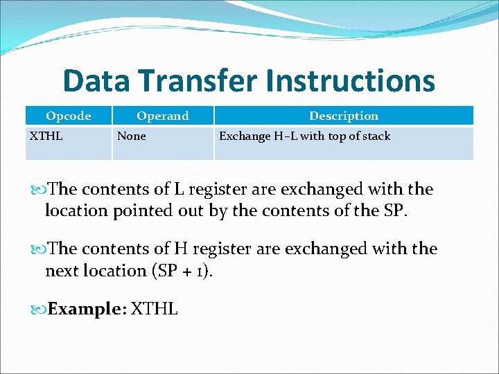 Data Transfer Instructions Opcode XTHL Operand None Description Exchange H–L with top of stack