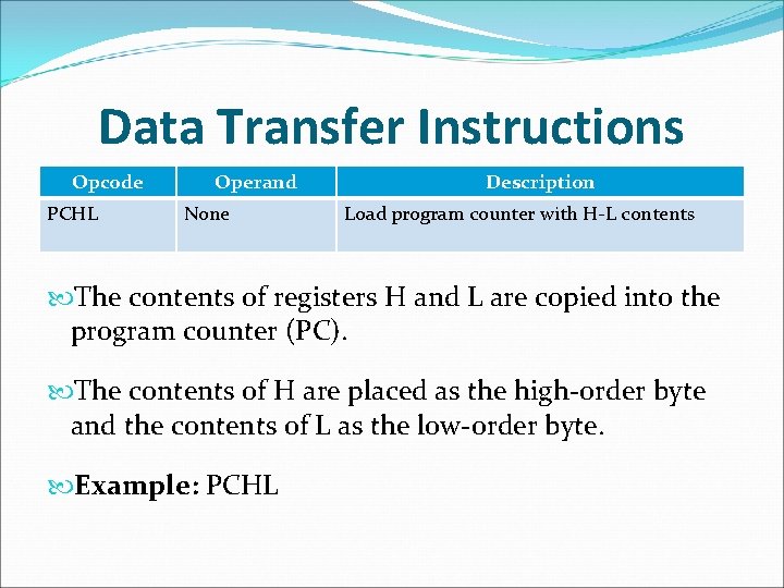 Data Transfer Instructions Opcode PCHL Operand None Description Load program counter with H-L contents