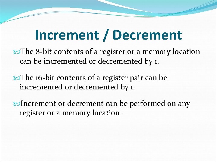 Increment / Decrement The 8 -bit contents of a register or a memory location