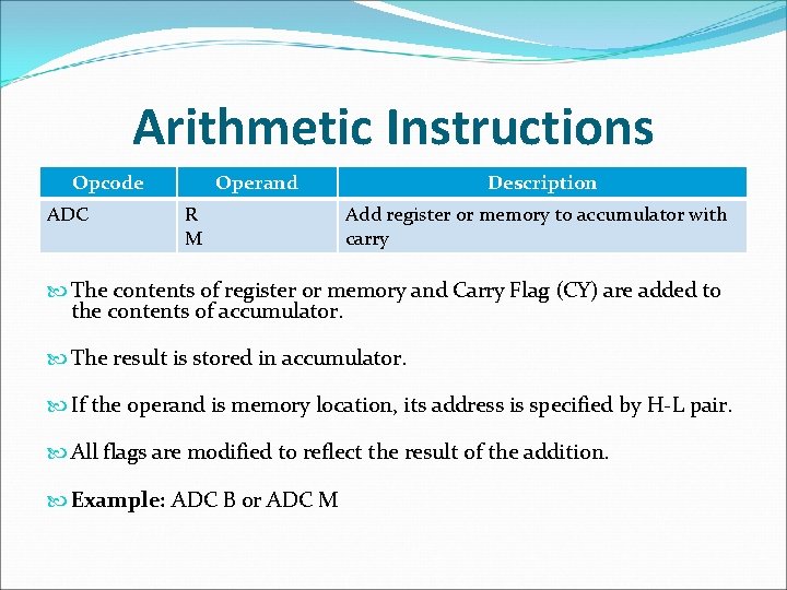 Arithmetic Instructions Opcode ADC Operand R M Description Add register or memory to accumulator