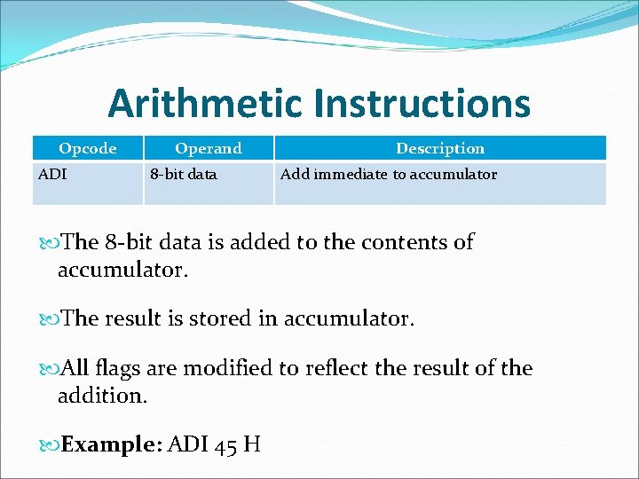 Arithmetic Instructions Opcode ADI Operand 8 -bit data Description Add immediate to accumulator The