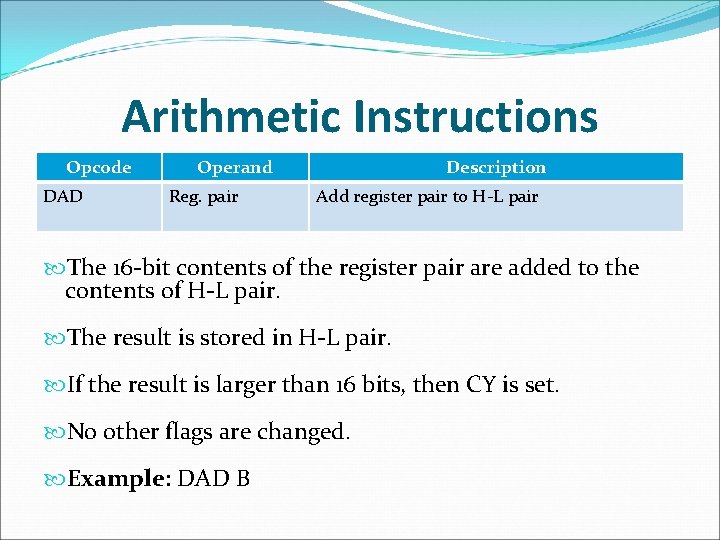 Arithmetic Instructions Opcode DAD Operand Reg. pair Description Add register pair to H-L pair