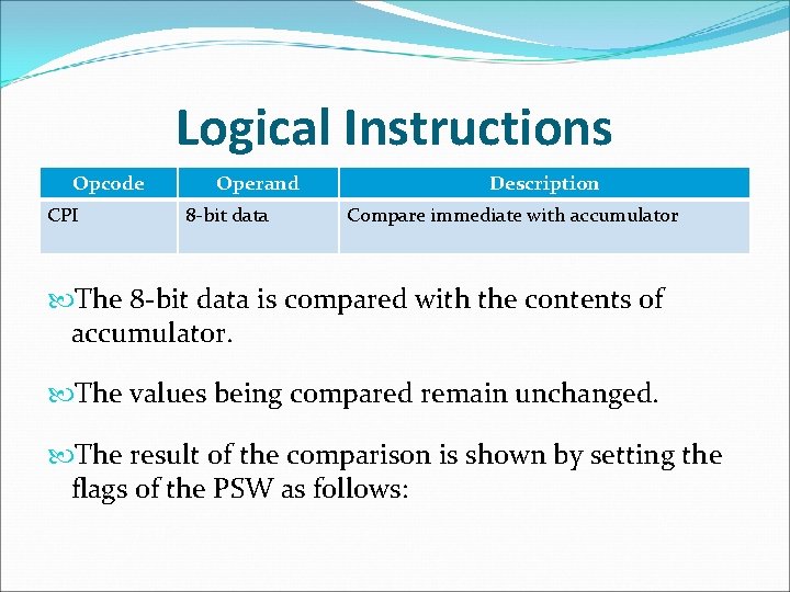 Logical Instructions Opcode CPI Operand 8 -bit data Description Compare immediate with accumulator The