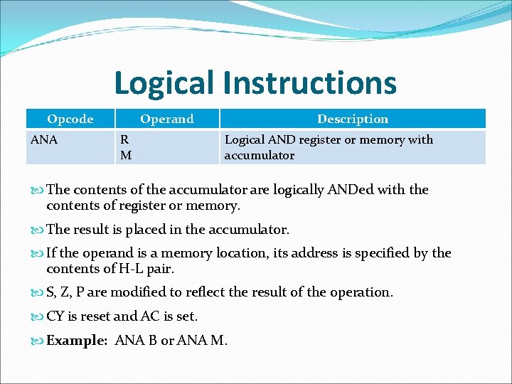 Logical Instructions Opcode ANA Operand R M Description Logical AND register or memory with