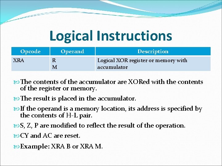 Logical Instructions Opcode XRA Operand R M Description Logical XOR register or memory with