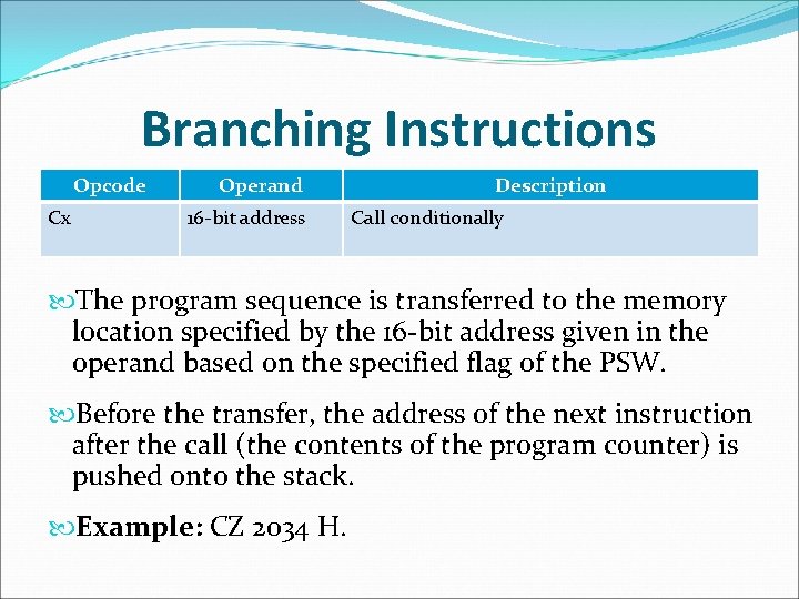 Branching Instructions Opcode Cx Operand 16 -bit address Description Call conditionally The program sequence