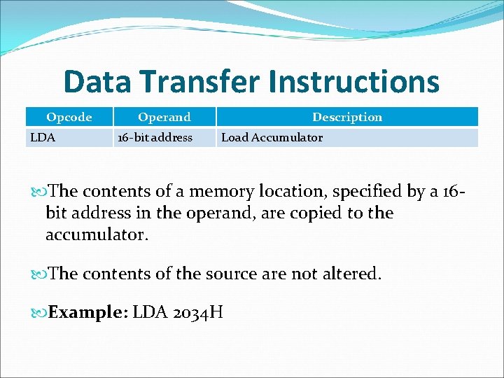 Data Transfer Instructions Opcode LDA Operand 16 -bit address Description Load Accumulator The contents