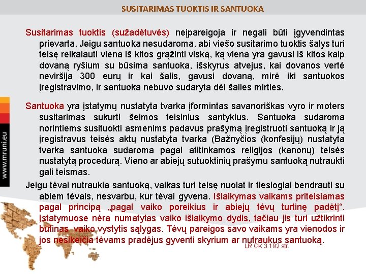 SUSITARIMAS TUOKTIS IR SANTUOKA Susitarimas tuoktis (sužadėtuvės) neįpareigoja ir negali būti įgyvendintas prievarta. Jeigu