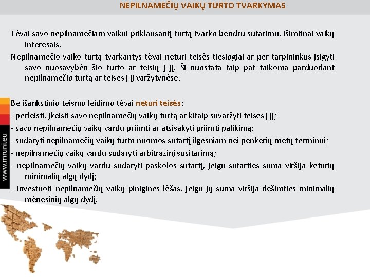 NEPILNAMEČIŲ VAIKŲ TURTO TVARKYMAS Tėvai savo nepilnamečiam vaikui priklausantį turtą tvarko bendru sutarimu, išimtinai