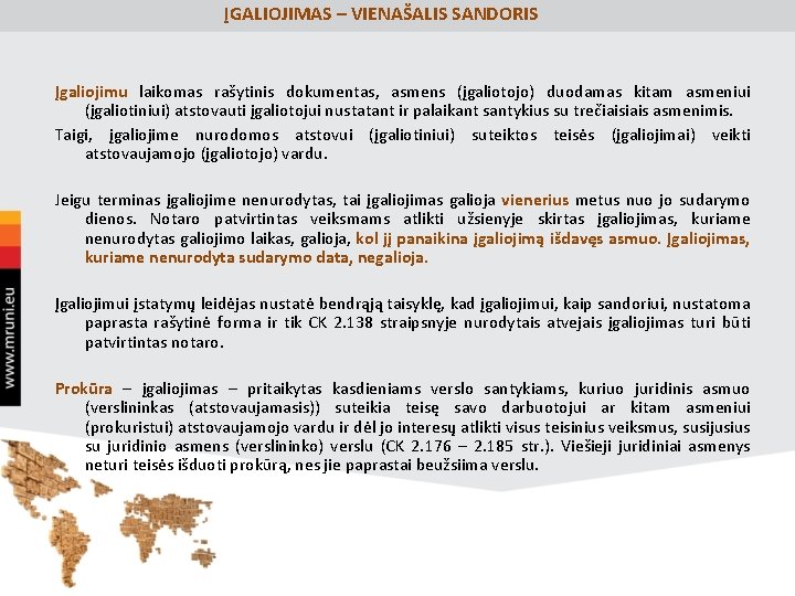  ĮGALIOJIMAS – VIENAŠALIS SANDORIS Įgaliojimu laikomas rašytinis dokumentas, asmens (įgaliotojo) duodamas kitam asmeniui