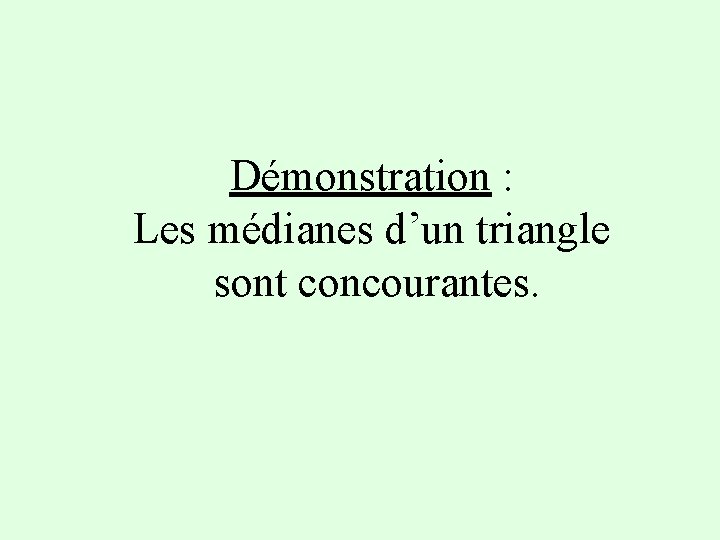 Démonstration : Les médianes d’un triangle sont concourantes. 