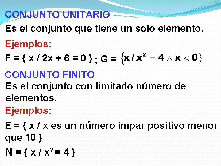 CONJUNTO UNITARIO Es el conjunto que tiene un solo elemento. Ejemplos: F = {