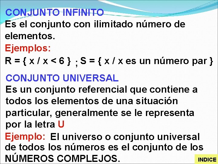 CONJUNTO INFINITO Es el conjunto con ilimitado número de elementos. Ejemplos: R = {
