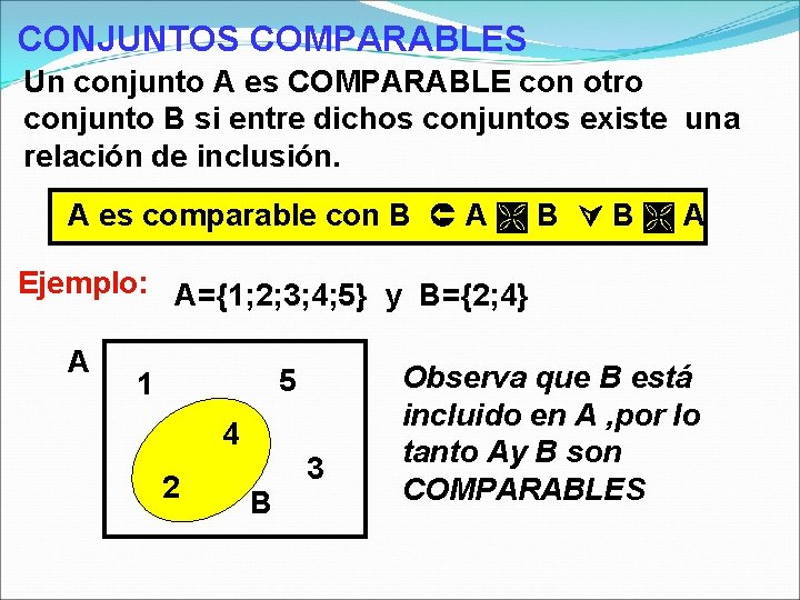 CONJUNTOS COMPARABLES Un conjunto A es COMPARABLE con otro conjunto B si entre dichos