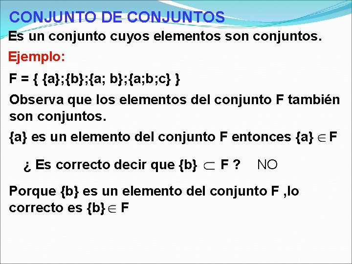 CONJUNTO DE CONJUNTOS Es un conjunto cuyos elementos son conjuntos. Ejemplo: F = {