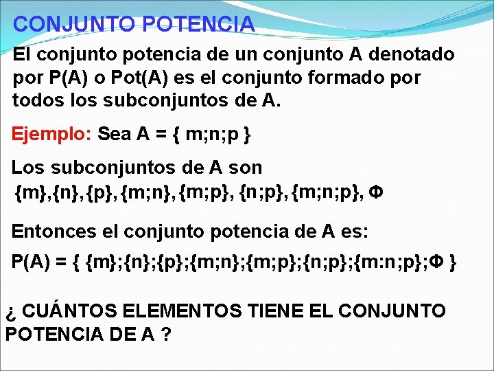 CONJUNTO POTENCIA El conjunto potencia de un conjunto A denotado por P(A) o Pot(A)