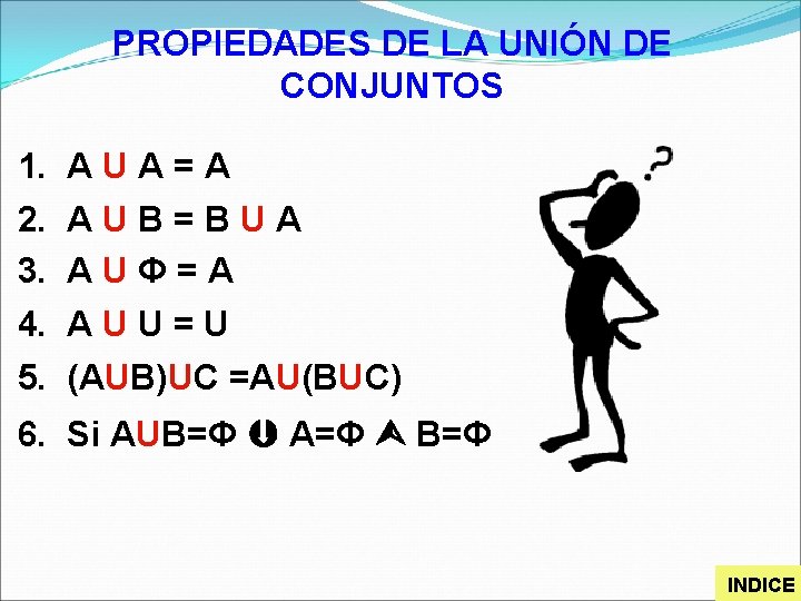 PROPIEDADES DE LA UNIÓN DE CONJUNTOS 1. A U A = A 2. A