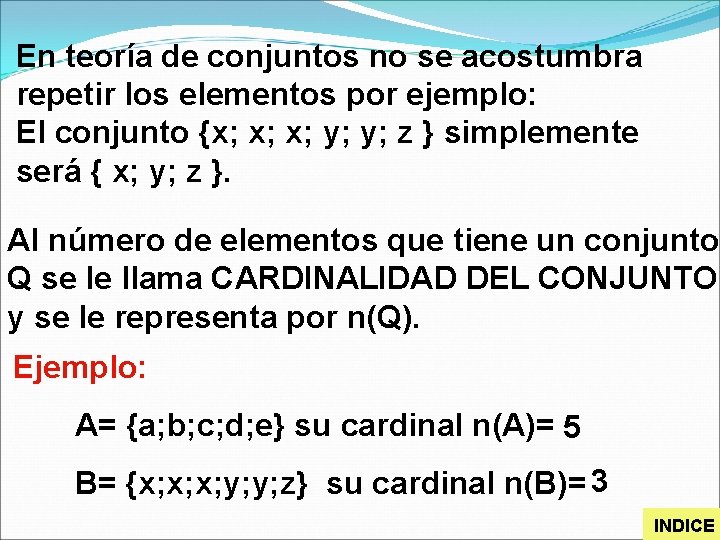 En teoría de conjuntos no se acostumbra repetir los elementos por ejemplo: El conjunto