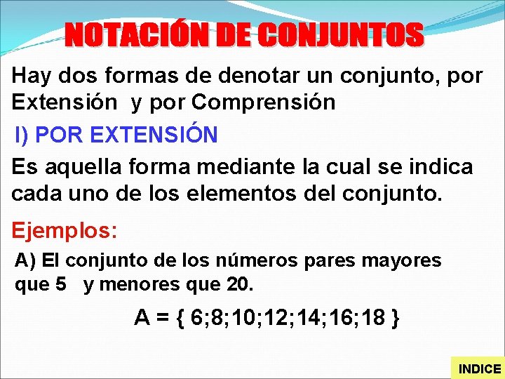 Hay dos formas de denotar un conjunto, por Extensión y por Comprensión I) POR