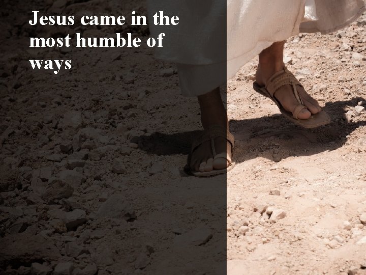 Jesus came in the most humble of ways 