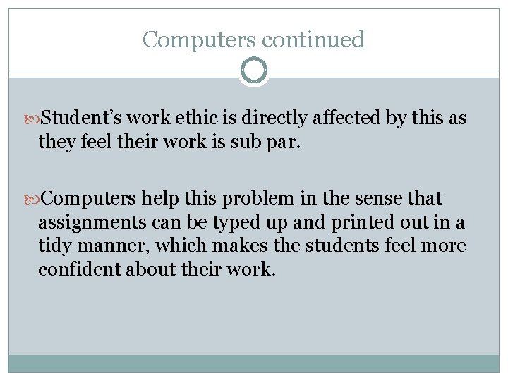 Computers continued Student’s work ethic is directly affected by this as they feel their