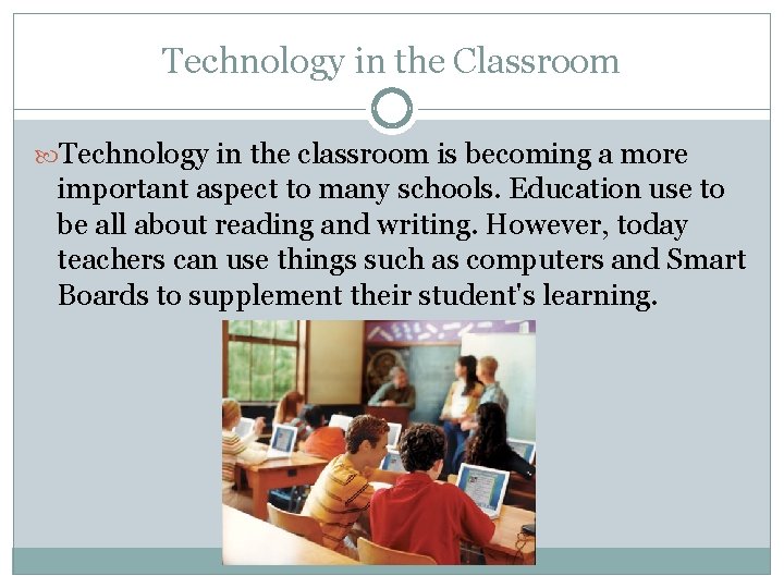 Technology in the Classroom Technology in the classroom is becoming a more important aspect