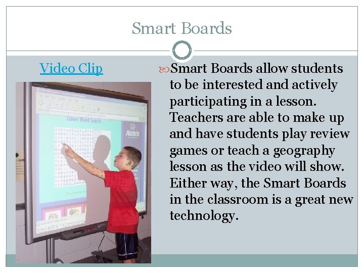 Smart Boards Video Clip Smart Boards allow students to be interested and actively participating